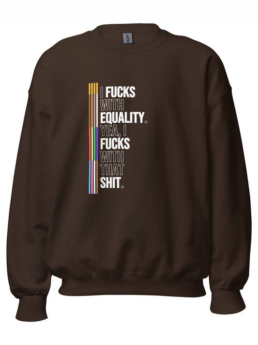 I Fucks With Equality Sweatshirt