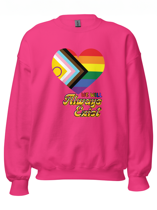 LGBTQIA+ Will Always Exist Sweatshirt