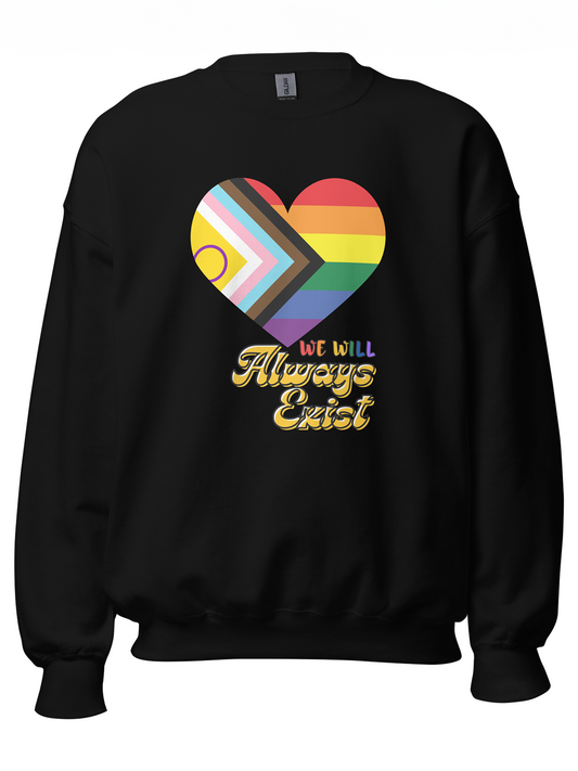 LGBTQIA+ Will Always Exist Sweatshirt