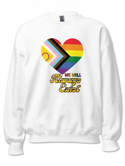 LGBTQIA+ Will Always Exist Sweatshirt